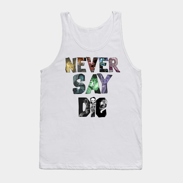 Never Say Die! Tank Top by IdeaBagR3wind